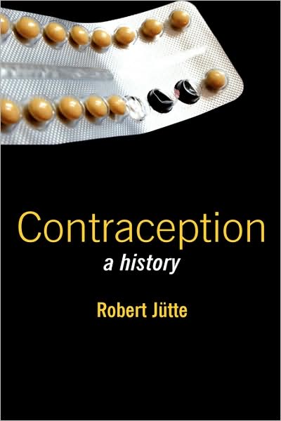 Cover for Jutte, Robert (Stuttgart University) · Contraception: A History (Gebundenes Buch) (2007)