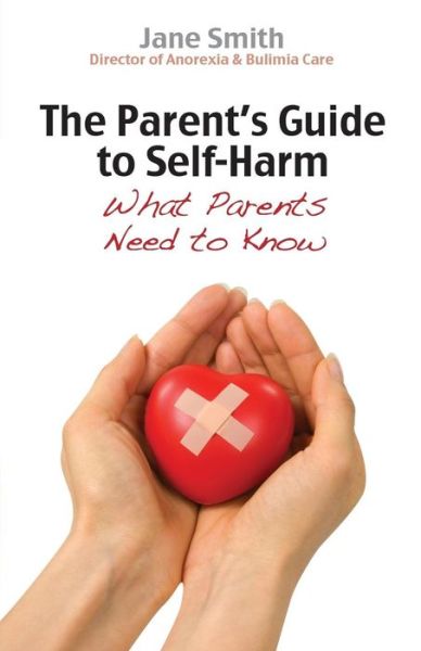 Cover for Jane Smith · The Parent's Guide to Self-Harm: What parents need to know - Parent's Guide (Paperback Book) [New edition] (2012)