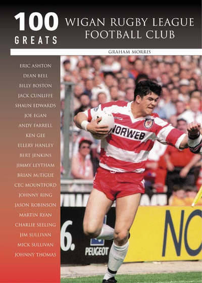 Wigan Rugby League Football Club: 100 Greats - Graham Morris - Książki - The History Press Ltd - 9780752434704 - 1 maja 2005