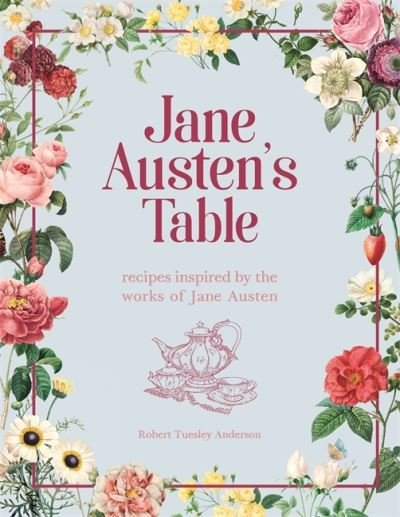 Cover for Robert Tuesley Anderson · Jane Austen's Table: Recipes Inspired by the Works of Jane Austen: Picnics, Feasts and Afternoon Teas (Hardcover bog) (2021)