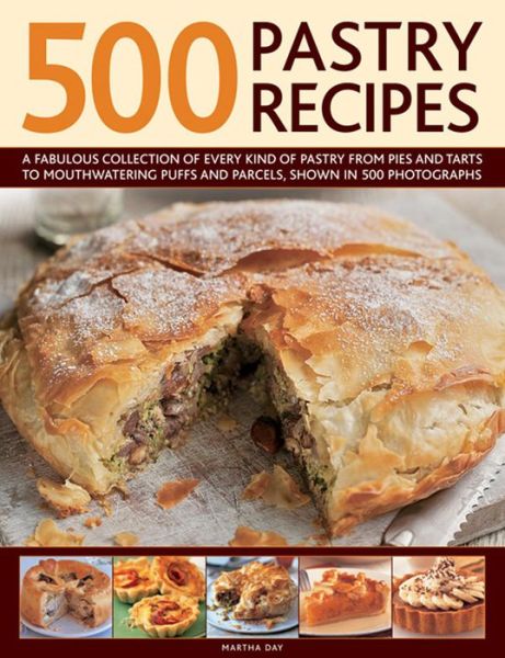 Cover for Martha Day · 500 Pastry Recipes: A Fabulous Collection of Every Kind of Pastry from Pies and Tarts to Mouthwatering Puffs and Parcels, Shown in 500 Photographs (Hardcover Book) (2014)