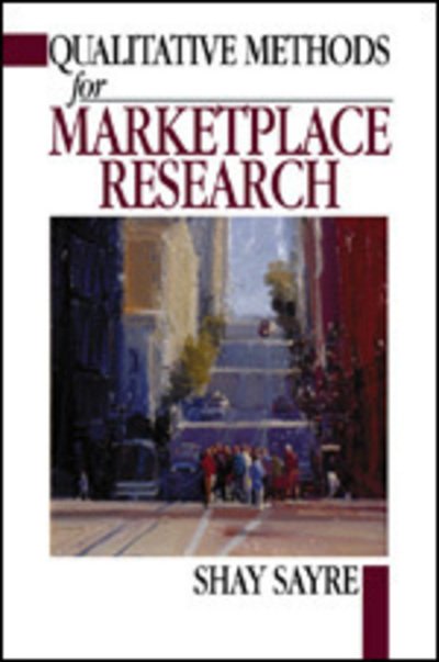 Qualitative Methods for Marketplace Research - Shay Sayre - Bøger - SAGE Publications Inc - 9780761922704 - 20. april 2001