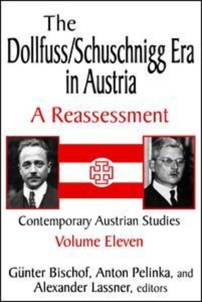 The Dollfuss / Schuschnigg Era in Austria: A Reassessment - Contemporary Austrian Studies - Anton Pelinka - Kirjat - Taylor & Francis Inc - 9780765809704 - perjantai 31. tammikuuta 2003