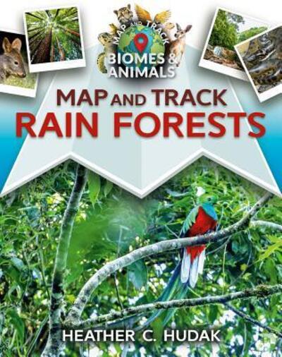 Cover for Heather C. Hudak · Map and Track Rain Forests (Hardcover Book) (2019)