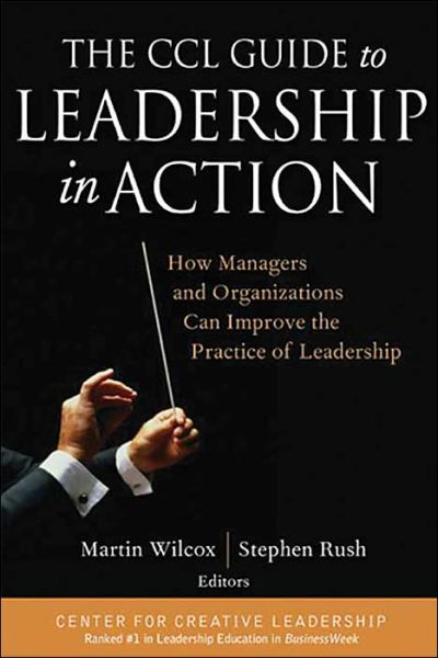 Cover for M Wilcox · The CCL Guide to Leadership in Action: How Managers and Organizations Can Improve the Practice of Leadership - J-B CCL (Center for Creative Leadership) (Hardcover Book) (2004)