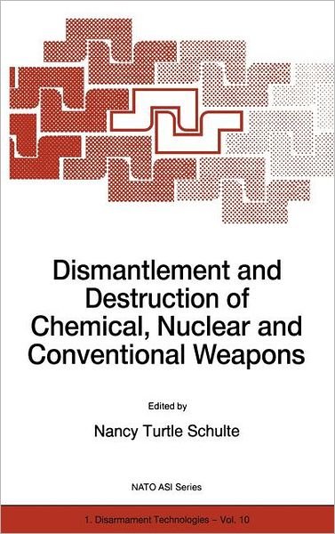 Nancy Turtle Schulte · Dismantlement and Destruction of Chemical, Nuclear and Conventional Weapons - Nato Science Partnership Subseries: 1 (Hardcover bog) [1997 edition] (1997)