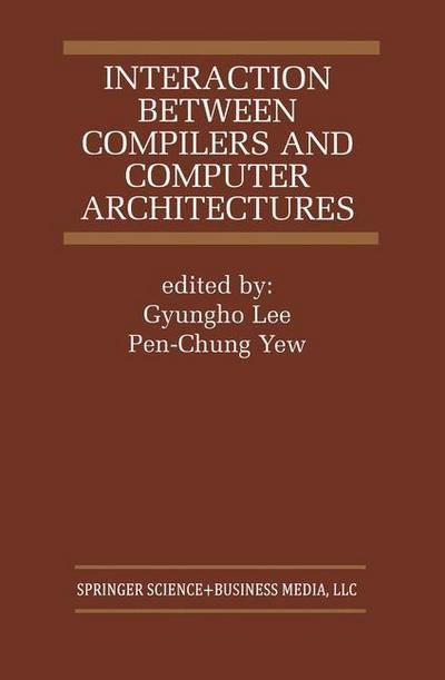 Interaction Between Compilers and Computer Architectures - The Springer International Series in Engineering and Computer Science - Gyungho Lee - Bücher - Springer - 9780792373704 - 31. Juli 2001