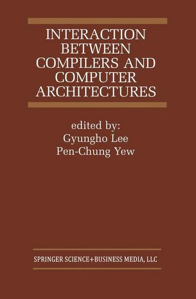 Interaction Between Compilers and Computer Architectures - The Springer International Series in Engineering and Computer Science - Gyungho Lee - Kirjat - Springer - 9780792373704 - tiistai 31. heinäkuuta 2001