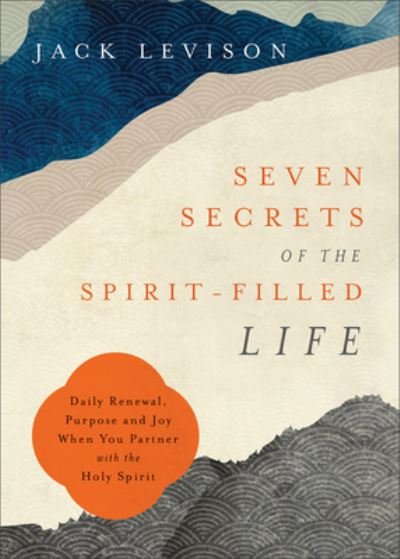 Cover for Jack Levison · Seven Secrets of the Spirit–Filled Life – Daily Renewal, Purpose and Joy When You Partner with the Holy Spirit (Paperback Book) (2023)