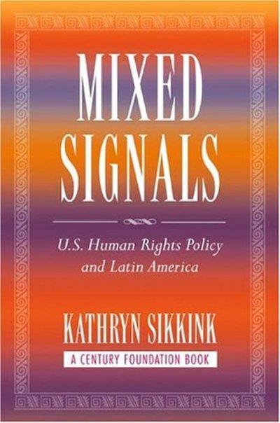 Cover for Kathryn A. Sikkink · Mixed Signals: U.S. Human Rights Policy and Latin America - A Century Foundation Book (Hardcover Book) (2004)