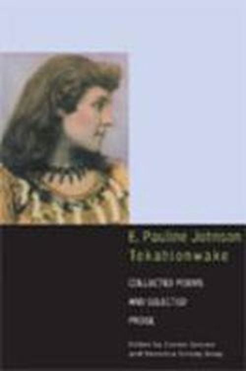 Cover for E. Pauline Johnson · E. Pauline Johnson, Tekahionwake: Collected Poems and Selected Prose (Hardcover Book) (2002)