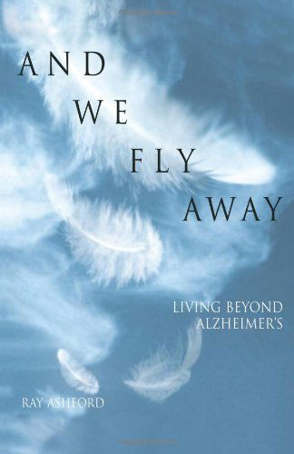 Cover for Ray Ashford · And We Fly Away: Living beyond Alzheimer's (Paperback Book) (2003)