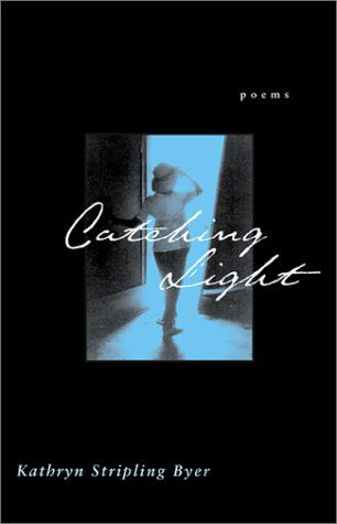 Cover for Kathryn Stripling Byer · Catching Light: Poems (Paperback Book) (2002)