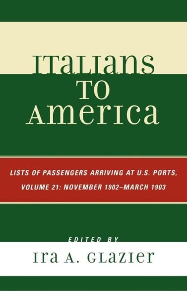 Italians to America, November 1902 - March 1903: Lists of Passengers Arriving at U.S. Ports - Italians to America - Ira a Glazier - Books - Scarecrow Press - 9780810860704 - December 24, 2007