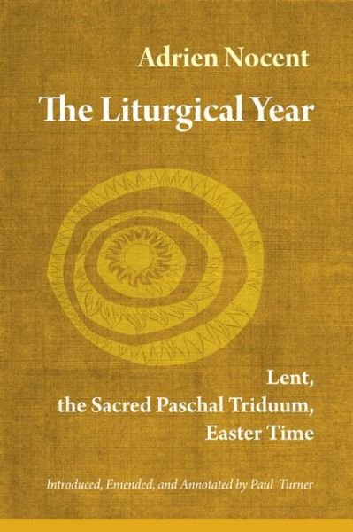 Cover for Nocent, Adrien, Osb · The Liturgical Year: Lent, the Sacred Paschal Triduum, Easter Time - Liturgical Year (Paperback Bog) [Annotated edition] (2014)