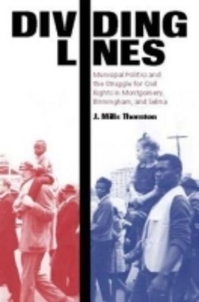 Cover for J. Thornton · Dividing Lines: Municipal Politics and the Struggle for Civil Rights in Montgomery, Birmingham, and Selma (Hardcover Book) (2002)