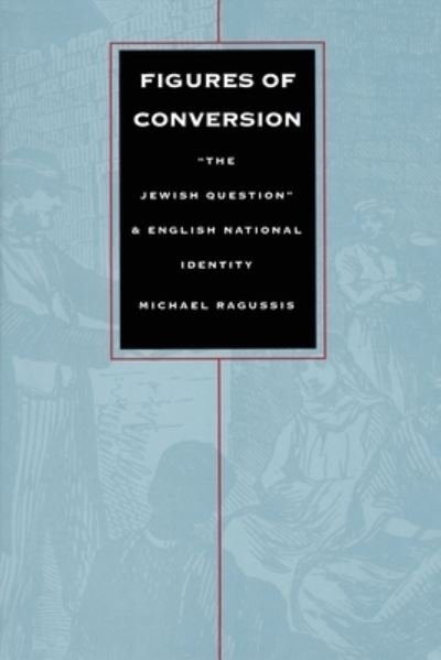 Cover for Michael Ragussis · Figures of Conversion: &quot;The Jewish Question&quot; and English National Identity - Post-Contemporary Interventions (Paperback Book) (1995)