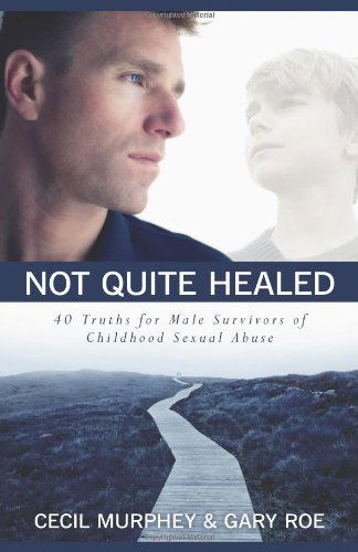 Cover for Mr Cecil Murphey · Not Quite Healed: 40 Truths for Male Survivors of Childhood Sexual Abuse (Paperback Book) (2013)