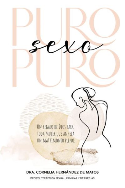 Cover for Hernandez Cornelia Hernandez · Puro sexo puro: Un regalo de Dios para toda mujer que anhela un matrimonio pleno (Paperback Book) (2022)