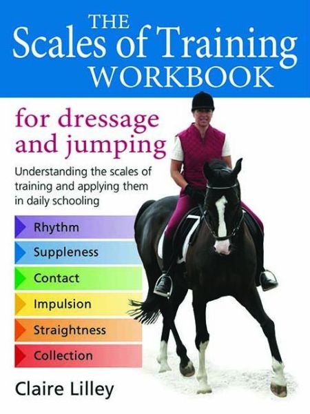 Cover for Claire Lilley · Scales of Training Workbook for Dressage and Jumping: Understanding the scales of training and applying them in daily schooling (Pocketbok) (2010)