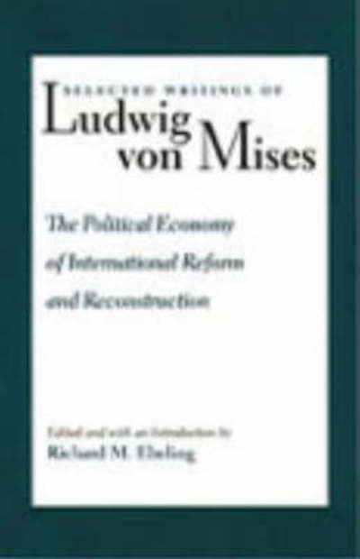 Cover for Ludwig Von Mises · Political Economy of International Reform &amp; Reconstruction (Hardcover Book) (2000)