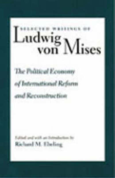 Political Economy of International Reform & Reconstruction - Ludwig Von Mises - Books - Liberty Fund Inc - 9780865972704 - 2000