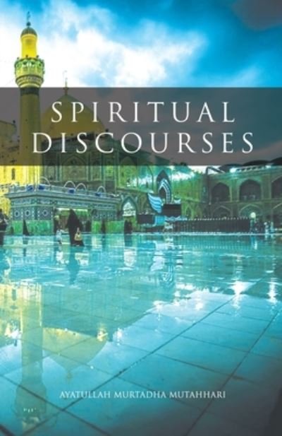 Cover for Ayatollah Morteza Motahhari · Spiritual Discourses (Paperback Book) (1986)