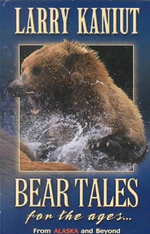 Cover for Larry Kaniut · Bear tales for the ages (Book) (2003)