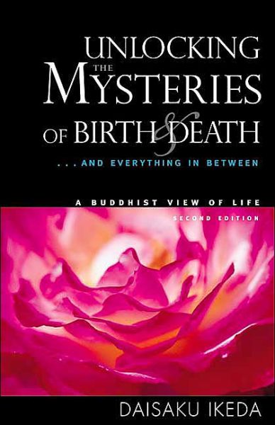 Cover for Daisaku Ikeda · Unlocking the Mysteries of Birth &amp; Death: . . . And Everything in Between, A Buddhist View Life (Taschenbuch) [Second Edition, Second edition] (2004)