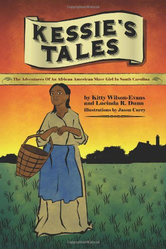 Cover for Lucinda Dunn · Kessie's Tales: the Adventures of an African-american Slave Girl in South Carolina (Pocketbok) (2008)