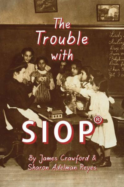 Cover for James Crawford · The Trouble with Siop (R): How a Behaviorist Framework, Flawed Research, and Clever Marketing Have Come to Define - and Diminish - Sheltered Inst (Paperback Book) (2015)