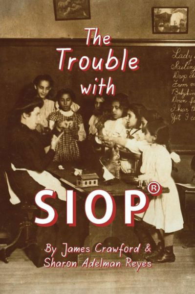 Cover for James Crawford · The Trouble with Siop (R): How a Behaviorist Framework, Flawed Research, and Clever Marketing Have Come to Define - and Diminish - Sheltered Inst (Taschenbuch) (2015)