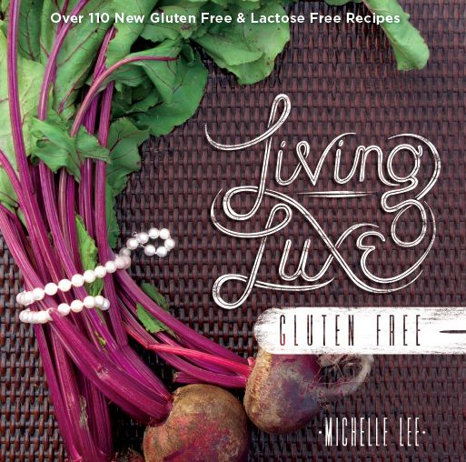 Cover for Michelle Lee · Living Luxe Gluten Free: Over 100 New Gluten Free &amp; Lactose Free Recipes (Hardcover Book) (2015)