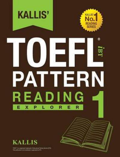 Cover for Kallis · Kallis' Toefl Ibt Pattern Reading 1: Explorer (College Test Prep 2016 + Study Guide Book + Practice Test + Skill Building - Toefl Ibt 2016) (Paperback Book) (2016)