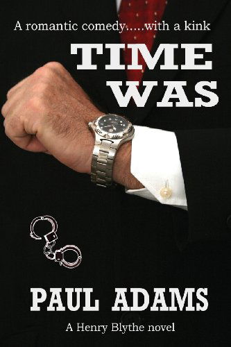 Time Was: a Romantic Comedy with a Kink - Paul Adams - Books - Lightning Source - 9780992340704 - March 16, 2013