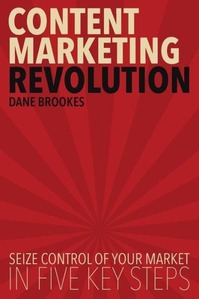 Cover for Dane Brookes · Content Marketing Revolution: Seize Control of Your Market in Five Key Steps (Paperback Book) (2015)