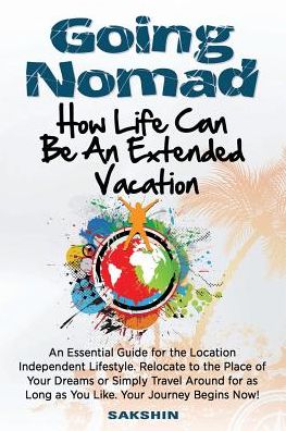 Cover for Sakshin The Nomad · Going Nomad : Because Life Can Be an Extended Vacation (Paperback Book) (2015)