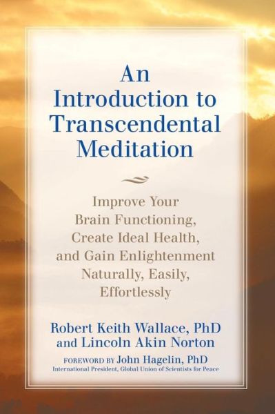 Cover for Robert Keith Wallace · An Introduction to TRANSCENDENTAL MEDITATION: Improve Your Brain Functioning, Create Ideal Health, and Gain Enlightenment Naturally, Easily, and Effortlessly (Taschenbuch) (2016)