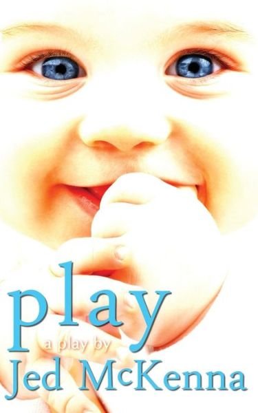 Jed McKenna · Play: A Play by Jed McKenna - Dreamstate Trilogy (Paperback Bog) [2nd Bonus Content edition] (2016)