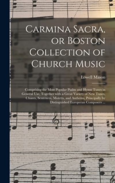 Cover for Lowell 1792-1872 Mason · Carmina Sacra, or Boston Collection of Church Music (Hardcover Book) (2021)