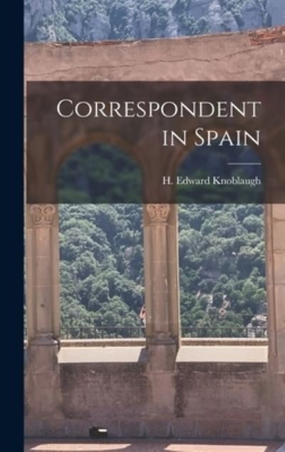 Cover for H Edward 1904- Knoblaugh · Correspondent in Spain (Hardcover Book) (2021)