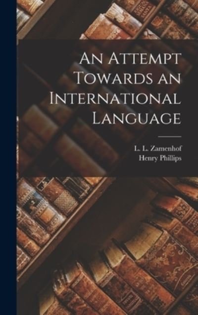 Cover for L L (Ludwik Lazar) 1859- Zamenhof · An Attempt Towards an International Language (Hardcover bog) (2021)