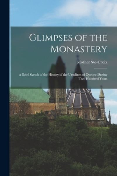 Cover for Mother Ste-Croix · Glimpses of the Monastery [microform] (Paperback Book) (2021)