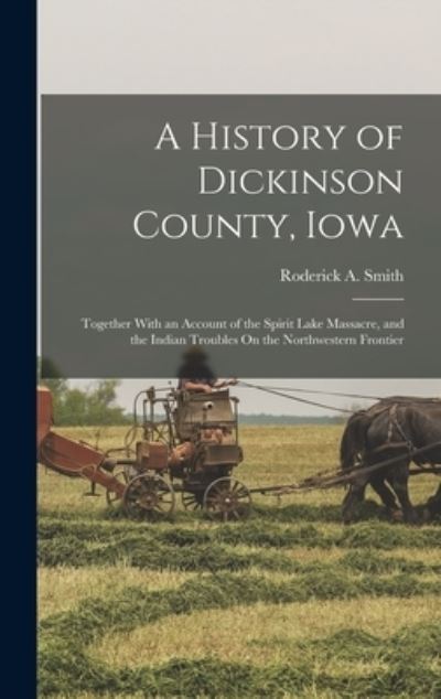 Cover for Roderick A. Smith · History of Dickinson County, Iowa (Book) (2022)