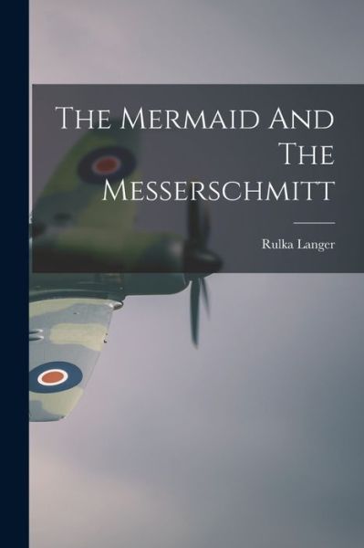 Cover for Rulka Langer · Mermaid and the Messerschmitt (Buch) (2022)