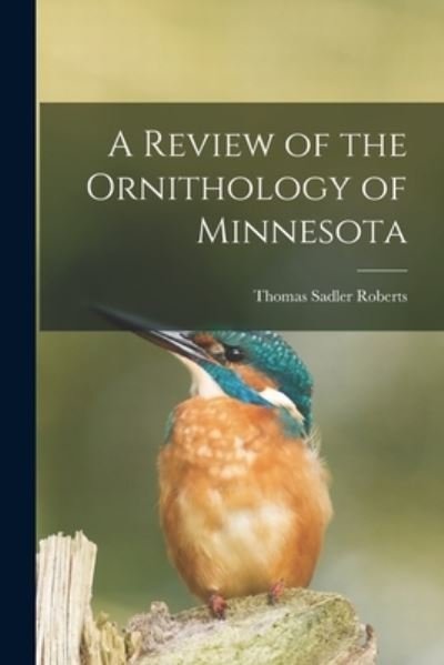 Review of the Ornithology of Minnesota - Thomas Sadler Roberts - Books - Creative Media Partners, LLC - 9781017910704 - October 27, 2022