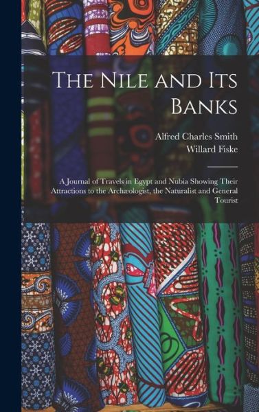 Nile and Its Banks - Willard Fiske - Kirjat - Creative Media Partners, LLC - 9781018108704 - torstai 27. lokakuuta 2022