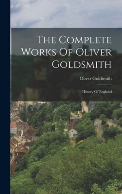 Cover for Oliver Goldsmith · Complete Works of Oliver Goldsmith (Book) (2022)