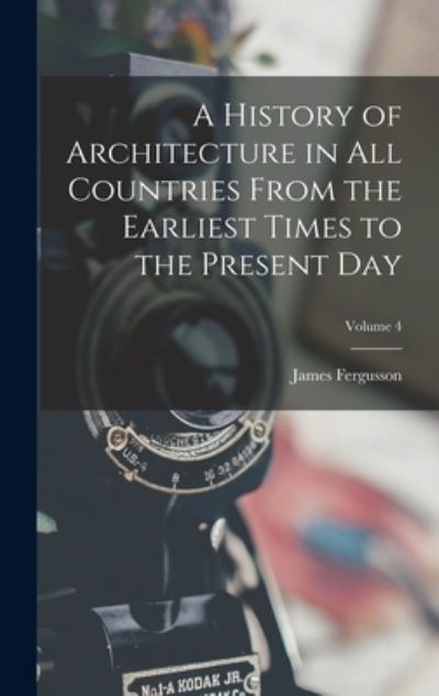 Cover for James Fergusson · History of Architecture in All Countries from the Earliest Times to the Present Day; Volume 4 (Bog) (2022)