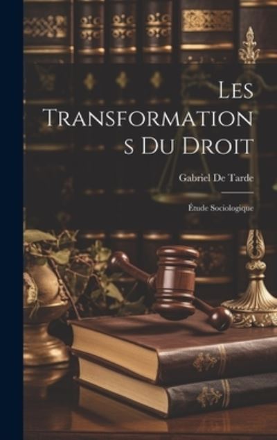 Cover for Gabriel De Tarde · Transformations du Droit (Book) (2023)